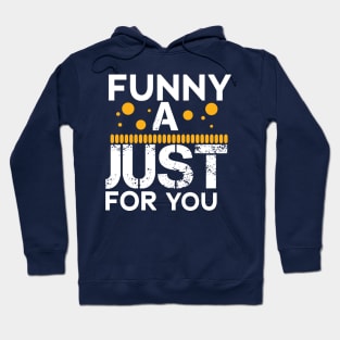 funny a just for you Hoodie